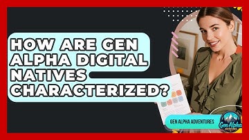 How Are Gen Alpha Digital Natives Characterized? - Gen Alpha Adventures