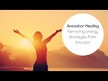 Ancestor healing talk removing energy blockages from the past