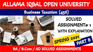 Business Taxation (456-1) Solved AIOU Assignment Spring 2021-BA/B.COM-Part B  @AHA Assistance ​