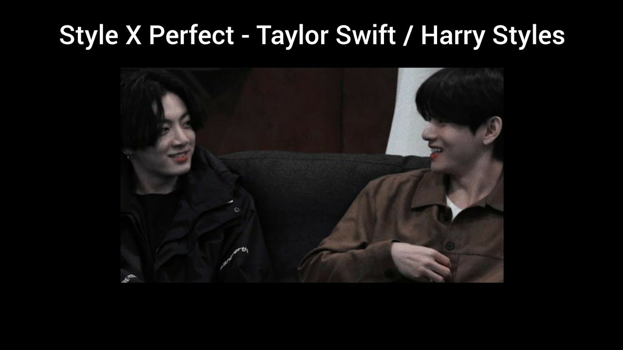 Style X Perfect - Taylor Swift / Harry Styles [kookv] เเปลเพลง #กุกวี ...