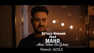 Maho - Aklima Kalbime Her Gelisinde ( Remix 2022 BY DJ izzy Simsek )