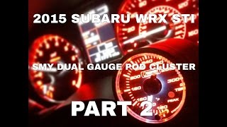 2015 Subaru WRX STI - SMY Dual Gauge Pod Cluster Part 2 - Installed & Reviewed w/Gauges - OCTurboJoe