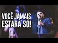 VOCÊ JAMAIS ESTARÁ SÓ - PR. EDESIO PAULO | IGREJA DOS FILHOS