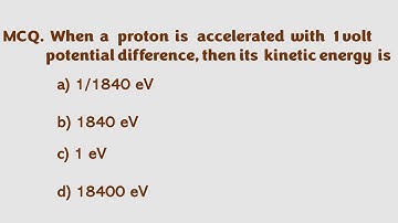 when a proton is accelerated with 1 volt potential difference then its kinetic energy is