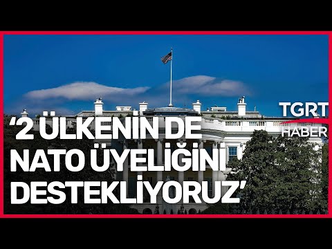 Beyaz Saray'dan İsveç ve Finlandiya'nın NATO'ya Üyeliğine Destek