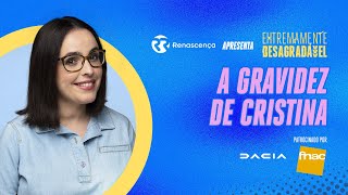 A gravidez de Cristina - Extremamente Desagradável