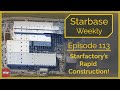 Starbase weekly ep113 the rapid construction of starfactory