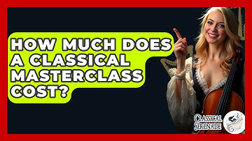 How Much Does A Classical Masterclass Cost? - Classical Serenade