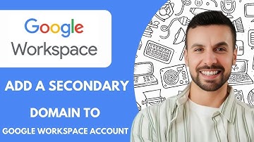 How to Add a Secondary Domain to Google Workspace Account Full 2025 Guide
