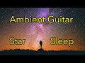 Stargazing Ambient Guitar Music for Sleep