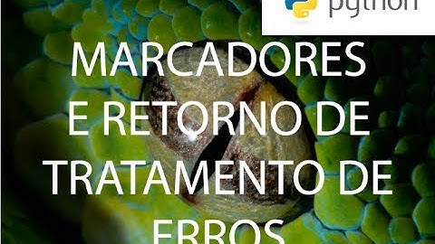 Python 6 Marcadores e Retorno de Tratamento de Erros