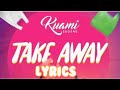 Kuami Eugene - Take Away lyrics ( lyrics video)