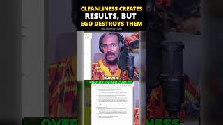 Cleanliness creates results, but ego destroys them