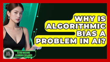 Why Is Algorithmic Bias A Problem In AI? - AI and Machine Learning Explained