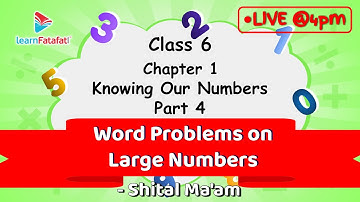 Class 6 Knowing Our Numbers Part 4: Word Problems on Large Numbers - Shital Ma