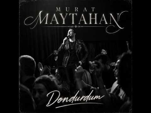 Murat Maytahan - Dondurdum