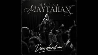 Murat Maytahan - Dondurdum