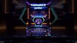 DJ Pambasilet El Perdon 🔥 DJ TikTok Viral Terbaru 2026 |Trend Dance TikTok Paling Hits #djtiktok2025