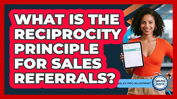 What Is The Reciprocity Principle For Sales Referrals? - Sales Pro Blueprint