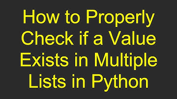 How to Properly Check if a Value Exists in Multiple Lists in Python