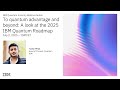 IBM Quantum Industry Webinar Series: To Quantum Advantage & Beyond: The 2025 IBM Quantum Roadmap