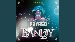 Video thumbnail of "Grupo Bandy2 - Ya No Soy Tu Payaso"