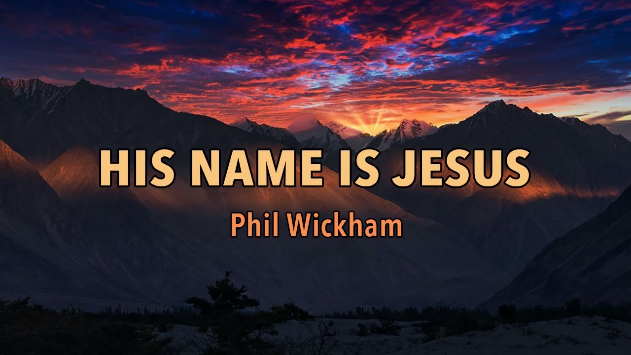 His Name Is Jesus Phil Wickham Lyric Video Youtube