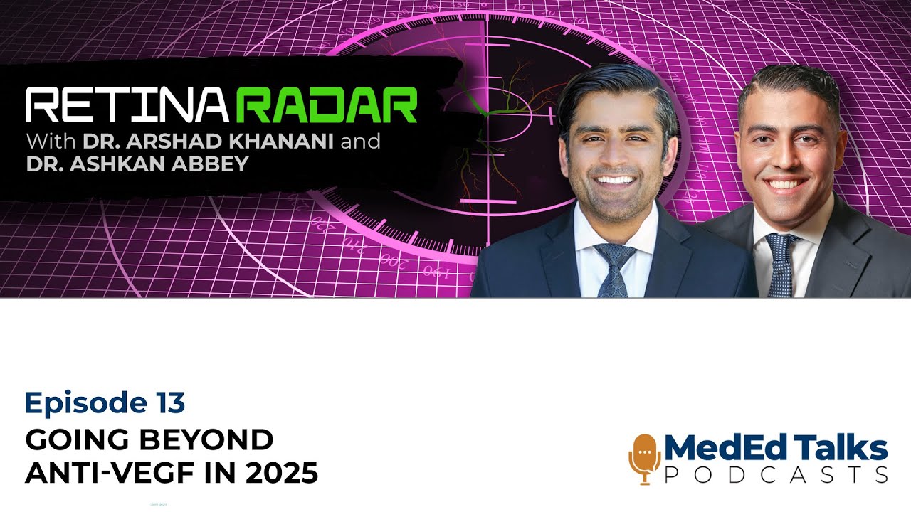 S3E13: The Retina Radar With Dr. Arshad Khanani: Going Beyond Anti-VEGF in 2025 With Dr Ashkan Abbey