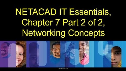 NETACAD IT Essentials, Chapter 7 Part 2 of 2, Networking Concepts