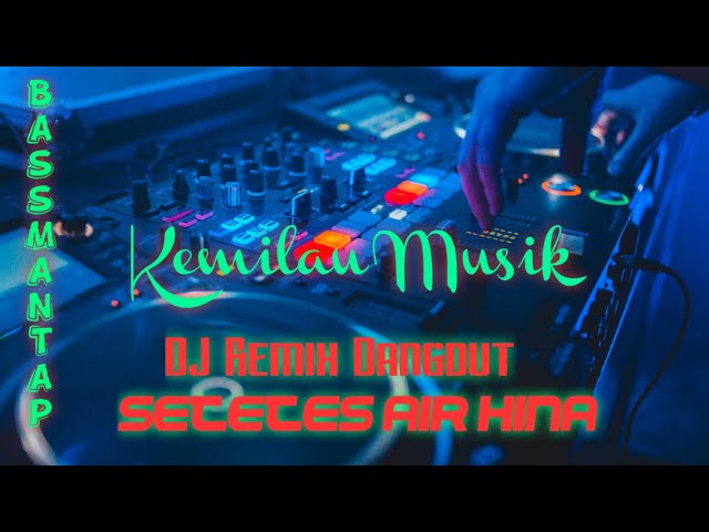 DJ Dangdut Remix Setetes Air Hina @kemilaumusik3378 class=