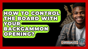 How To Control The Board With Your Backgammon Opening? - The Board Game Xpert