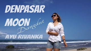 Denpasar moon - Dangdut koplo (Ayu Rivanka)