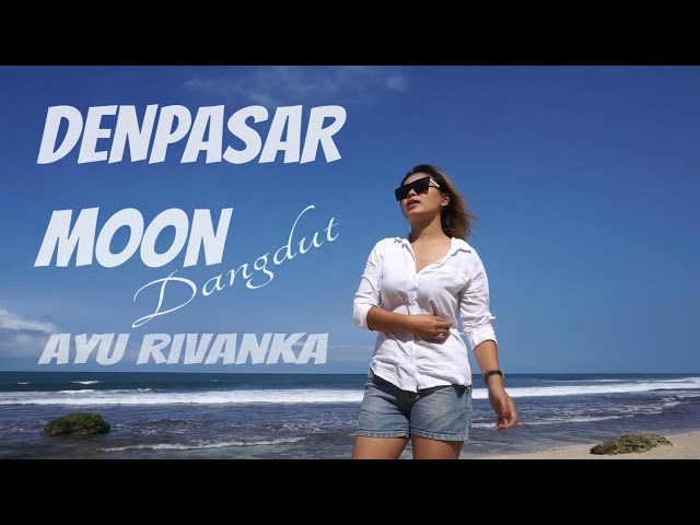 Denpasar moon - Dangdut koplo (Ayu Rivanka) class=