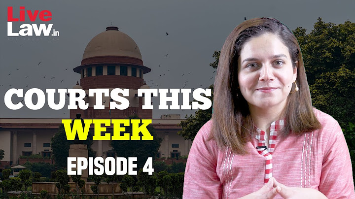 Courts This Week- A Weekly Round Of Important Legal Developments In The Country [Episode-4]