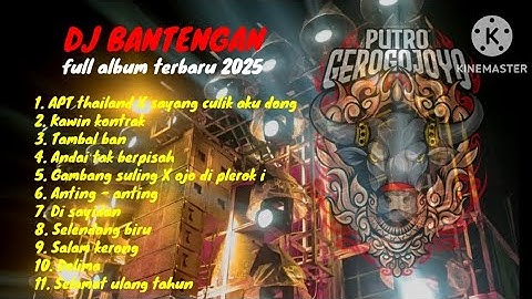 DJ BANTENGAN TERBARU 2025 🔥 FULL ALBUM ( PUTRO GEROGO JOYO )