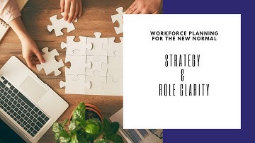 Creating Strategy and Role Clarity  - Workforce Planning for the New Normal Part 3