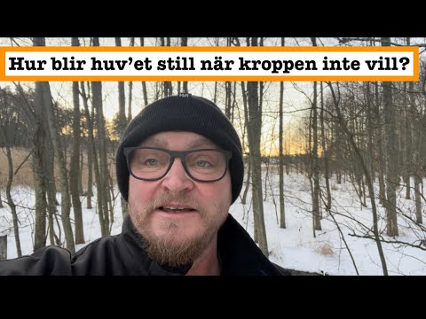 Hur blir huvet still när inte kroppen vill?