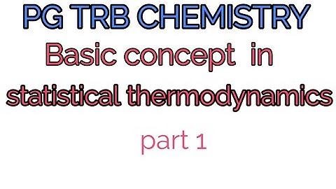 Pg trb chemistry/statistical thermodynamics/ basic concepts/part 1