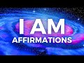 I AM Affirmations for INSTANT Life Changes! (BLESS Your Entire Life)