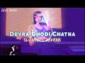 Devra Dhodi Chatna Ba // Slowed & Reverb // Bhojpuri Lo-Fi Mix Song || Abhi Music Mp3 Song