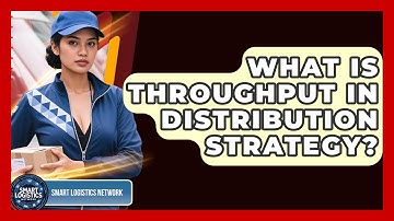 What Is Throughput In Distribution Strategy? - Smart Logistics Network