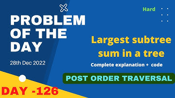 Largest subtree sum in a tree | gfg POTD 28th December| Let