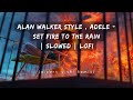 Alan Walker Style , Adele - Set Fire To The Rain | Slowed | LoFi