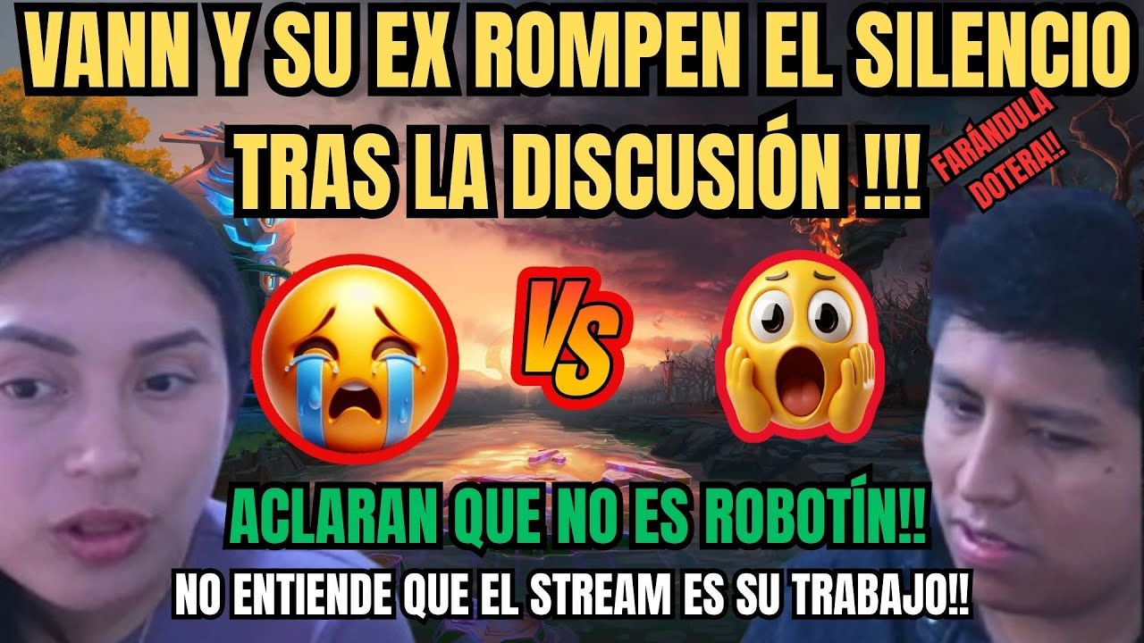 VANN Y SU EX ROMPEN EL SILENCIO TRAS LA DISCUSIÓN!! 🔥ACLARAN QUE NO ES ROBOTÍN!!😉