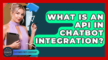 What Is An API In Chatbot Integration? - Customer First Leadership