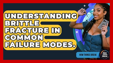 Understanding Brittle Fracture In Common Failure Modes. - How Things Break