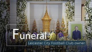 The funeral of leicester city football club chairman vichai
srivaddhanaprabha is taking place in bangkok. khun died on october 27
after his helicopter...