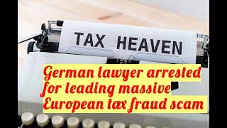 German lawyer arrested for leading massive European tax fraud scam