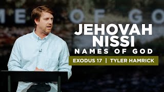 Jehovah Nissi : Names of God | Exodus 17 | Tyler Hamrick