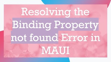 Resolving the Binding Property not found Error in MAUI